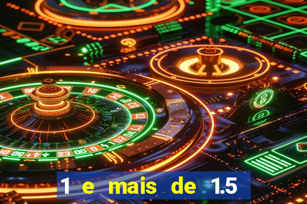 1 e mais de 1.5 betano o que significa